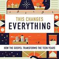Cover Art for B01N74MUJM, This Changes Everything: How the Gospel Transforms the Teen Years by Jaquelle Crowe