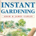Cover Art for 9780701134853, Instant Gardening by Adam Caplin