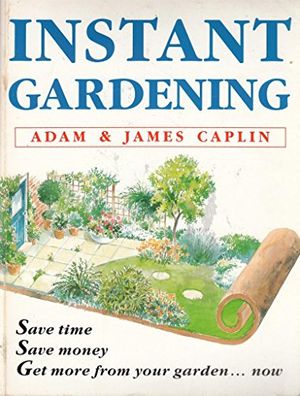 Cover Art for 9780701134853, Instant Gardening by Adam Caplin