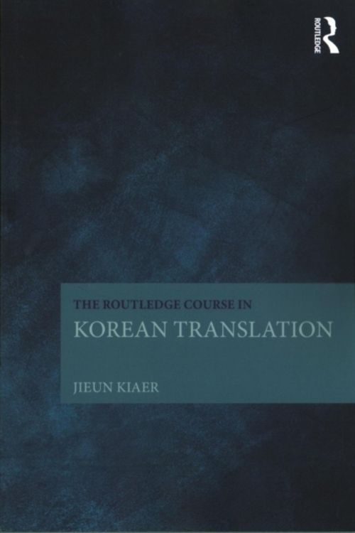 Cover Art for 9781138669246, The Routledge Course in Korean Translation by Jieun Kiaer