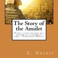 Cover Art for 9781548662967, The Story of the Amulet by E. Nesbit, Edith Nesbit