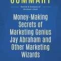 Cover Art for 9782511047668, Summary: Money-Making Secrets of Marketing Genius Jay Abraham and Other Marketing Wizards: Review and Analysis of Abraham's Book by BusinessNews Publishing
