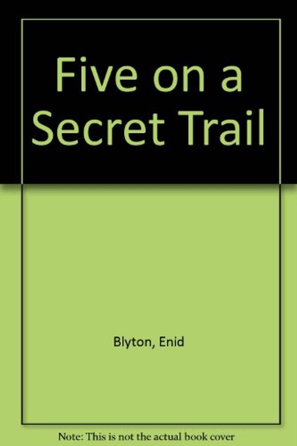 Cover Art for 9780340174883, Five on a Secret Trail by Enid Blyton