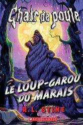Cover Art for 9781443153553, Chair de Poule: Le Loup-Garou Du Marais by R L. Stine