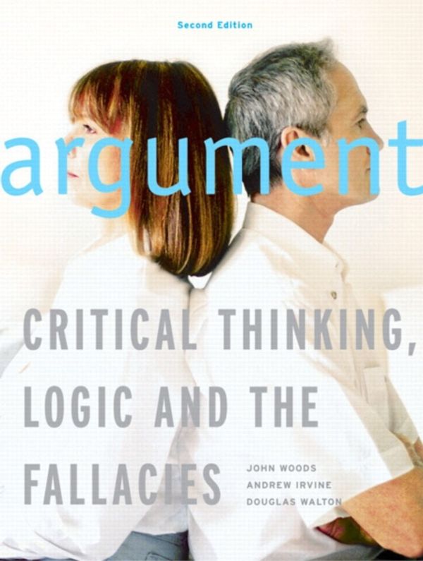 Cover Art for 9780130399380, Argument: Critical Thinking, Logic, and the Fallacies by John Woods
