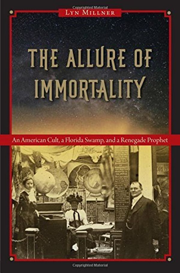 Cover Art for 9780813061238, The Allure of ImmortalityAn American Cult, a Florida Swamp, and a Renega... by Lyn Millner