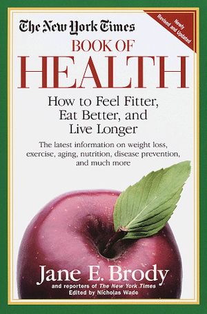 Cover Art for 9780812930122, The New York Times Book of Health: How to Feel Fitter, Eat Better, and Live Longer by Jane Brody
