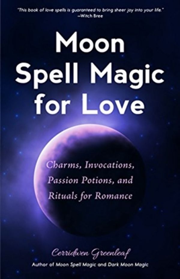 Cover Art for 9781633538726, Moon Spell Magic For Love: Charms, Invocations, Passion Potions and Rituals for Romance by Cerridwen Greenleaf