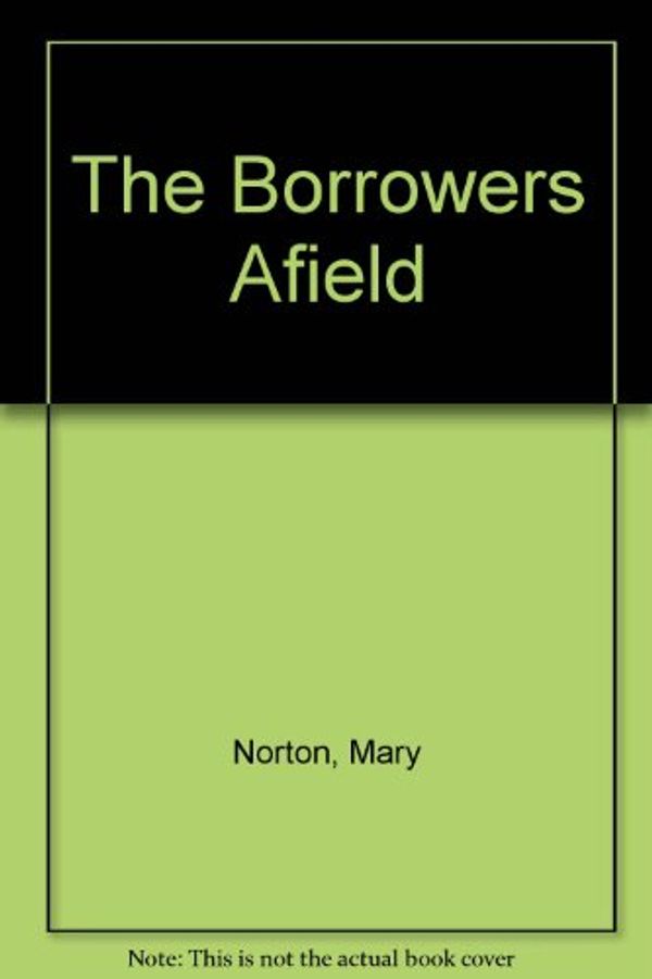 Cover Art for 9785551266297, The Borrowers Afield by Mary Norton