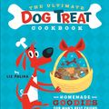 Cover Art for 9780470364901, The Ultimate Dog Treat Cookbook by Liz Palika, Troy Cummings