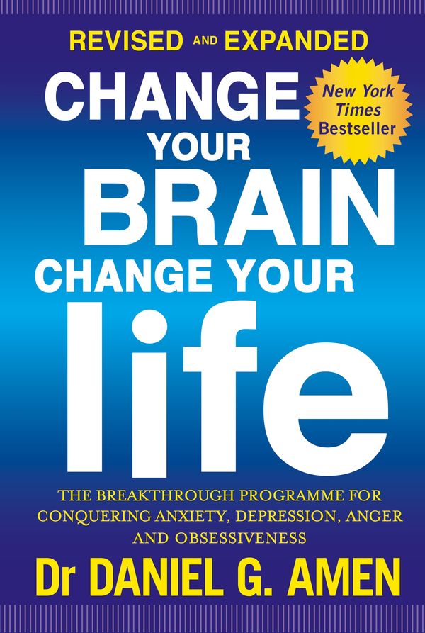Cover Art for 9780349413358, Change Your Brain, Change Your Life: The breakthrough programme for conquering anger, anxiety, obsessiveness and depression by Daniel G. Amen