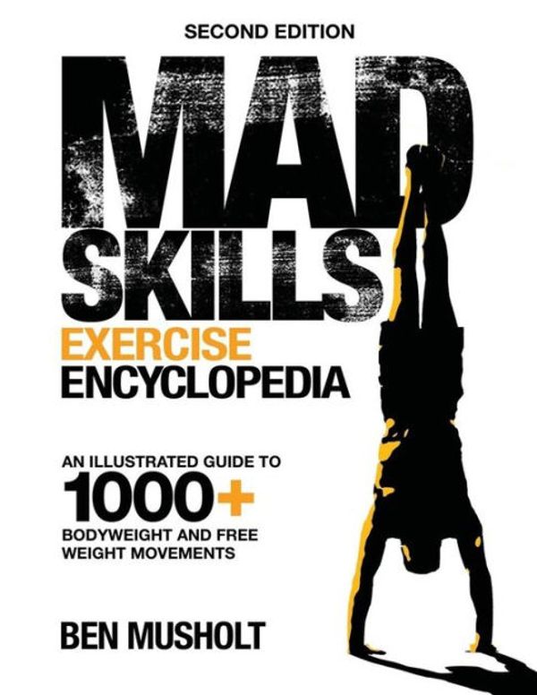 Cover Art for 9781977641557, Mad Skills Exercise Encyclopedia (2nd Edition)An Illustrated Guide to 1000+ Bodyweight and Fr... by Ben Musholt