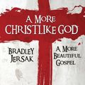 Cover Art for 9781889973166, A More Christlike God: A More Beautiful Gospel by Bradley Jersak