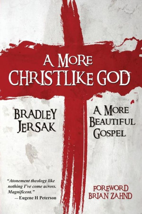Cover Art for 9781889973166, A More Christlike God: A More Beautiful Gospel by Bradley Jersak