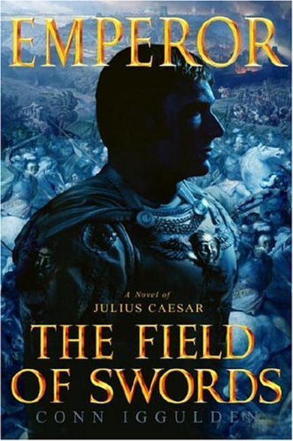 Cover Art for B000FCJZI6, Emperor: The Field of Swords (Emperor Series Book 3) by Conn Iggulden
