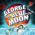 Cover Art for 9781481466301, George and the Blue Moon (George's Secret Key) by Stephen Hawking, Lucy Hawking