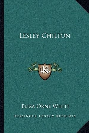 Cover Art for 9781163791059, Lesley Chilton by Eliza Orne White