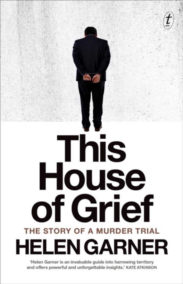 Cover Art for 9781925240689, This House of Grief: The Story of a Murder Trial by Helen Garner