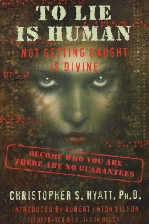 Cover Art for 9781561841998, To Lie Is Human: Not Getting Caught Is Divine by Christopher S. Hyatt