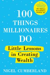 Cover Art for 9781529353235, 100 Things Millionaires Do: Little lessons in creating wealth by Nigel Cumberland