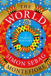 Cover Art for 9780297869672, The World: A Family History by Simon Sebag Montefiore