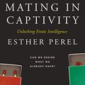 Cover Art for B000UODXP0, Mating in Captivity: Unlocking Erotic Intelligence by Esther Perel