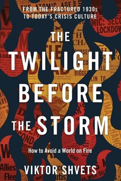 Cover Art for 9781633378254, The Twilight Before the Storm: From the Fractured 1930s to Today's Crisis Culture by Viktor Shvets