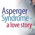 Cover Art for 9781843105404, Asperger Syndrome - A Love Story by Sarah Hendrickx