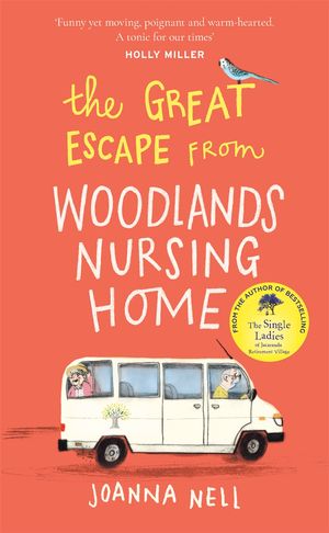 Cover Art for 9781529349337, The Great Escape from Woodlands Nursing Home: Another gorgeously uplifting novel from the author of the bestselling THE SINGLE LADIES OF JACARANDA RETIREMENT VILLAGE by Joanna Nell