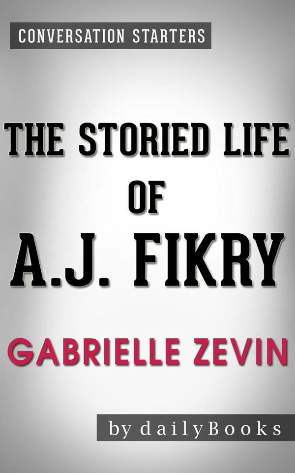 Cover Art for 1230001220209, The Storied Life of A.J. Fikry: A Novel by Gabrielle Zevin Conversation Starters by dailyBooks