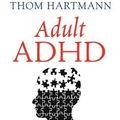 Cover Art for B01NAN43S0, Adult ADHD: How to Succeed as a Hunter in a Farmers World by Thom Hartmann(2016-06-16) by 