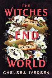 Cover Art for 9781728275789, The Witches at the End of the World by Chelsea Iversen