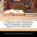 Cover Art for 9781144114532, Treatise on Chemistry and Chemical Analysis (Paperback) by International Correspondence Schools (creator)