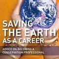 Cover Art for 9780470691687, Saving the Earth as a Career: Advice on Becoming a Conservation Professional by Malcolm L. Hunter, David B. Lindenmayer, Aram J. k. Calhoun