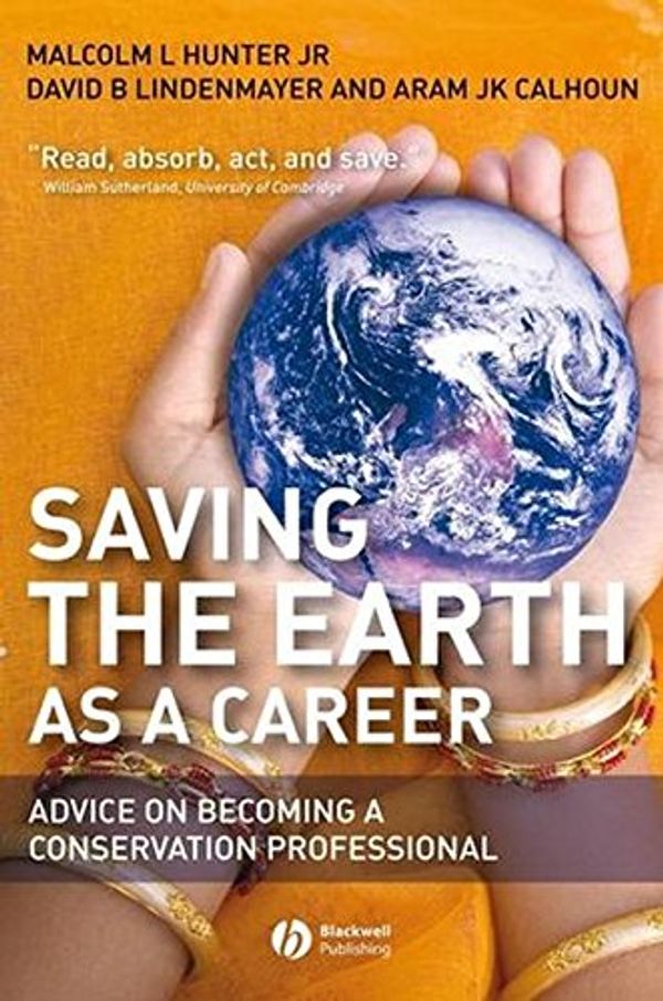 Cover Art for 9780470691687, Saving the Earth as a Career: Advice on Becoming a Conservation Professional by Malcolm L. Hunter, David B. Lindenmayer, Aram J. k. Calhoun