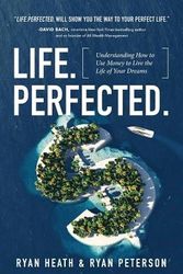Cover Art for 9781619618732, Life.Perfected.: Understanding How to Use Money to Live the Life of Your Dreams by Ryan Heath