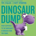Cover Art for 9781460705544, Dinosaur Dump: What Happened to the Dinosaurs Is Grosser than You Think by Tim Miller, Matt Stanton