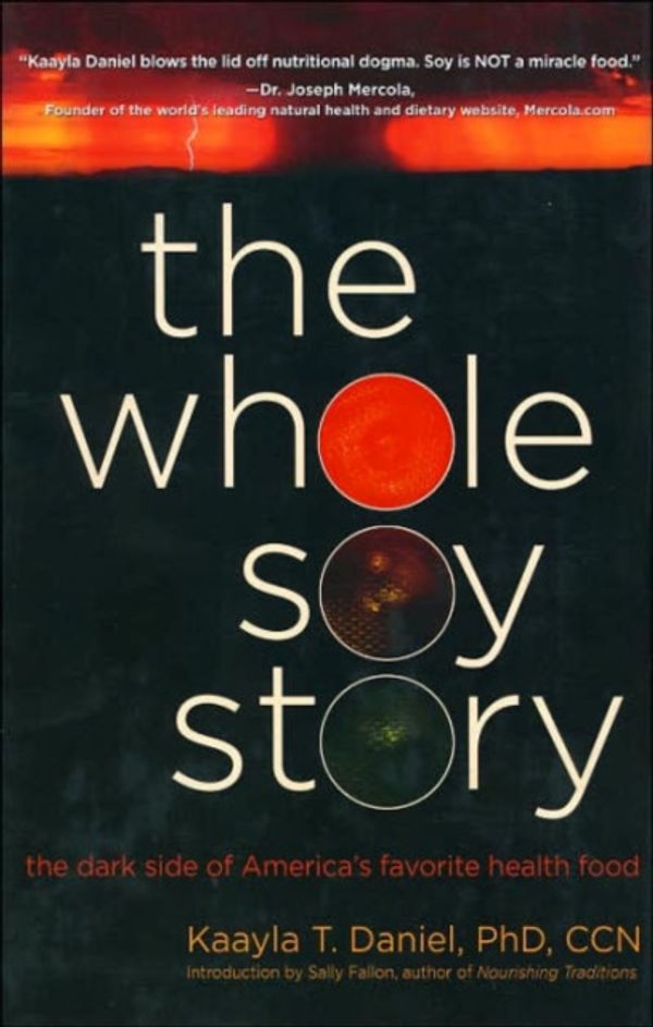 Cover Art for 9780967089751, The Whole Soy Story by Kaayla T. Daniel