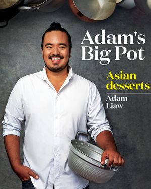Cover Art for 9780733633713, Adam's Big Pot: Asian Desserts by Adam Liaw