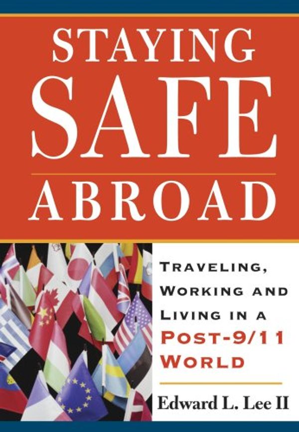 Cover Art for 9780981560502, Staying Safe Abroad by Edward L., II Lee