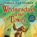 Cover Art for 9781619632653, Wednesdays in the Tower by Jessica Day George
