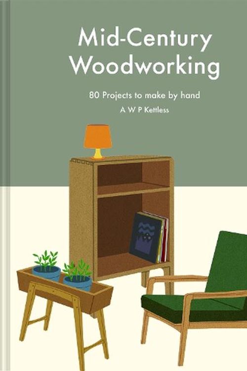 Cover Art for 9781849948449, Mid-Century Woodworking: 80 Projects to Make by Hand by Kettless, A. w. p.