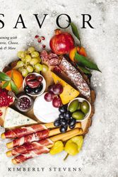 Cover Art for 9781604338232, Savor: Entertaining with Charcuterie, Cheese, Spreads & More by Kimberly Stevens