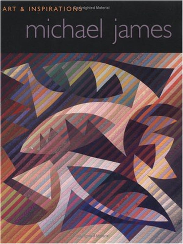 Cover Art for 9781571200402, Michael James: Art and Inspirations by Patricia Harris, David Lyon