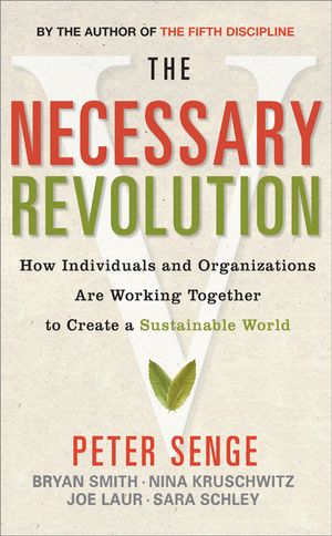 Cover Art for 9781857885323, The Necessary Revolution: How Individuals and Organizations are Working Together to Create a Sustainable World by Peter M. Senge