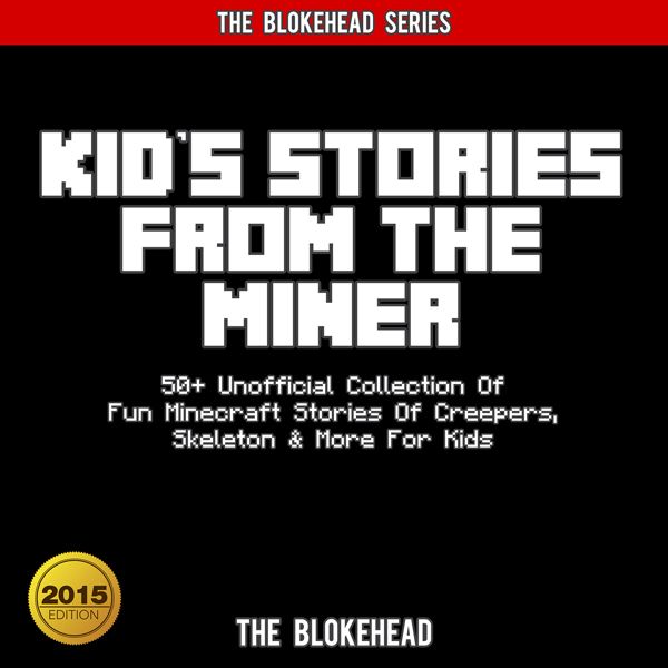 Cover Art for B00TG30XBI, Kids Stories from the Miner: 50+ Unofficial Collection of Fun Minecraft Stories of Creepers, Skeleton, & More for Kids: The Blokehead Success Series (Unabridged) by Unknown