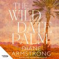 Cover Art for 9781460735961, The Wild Date Palm by Diane Armstrong