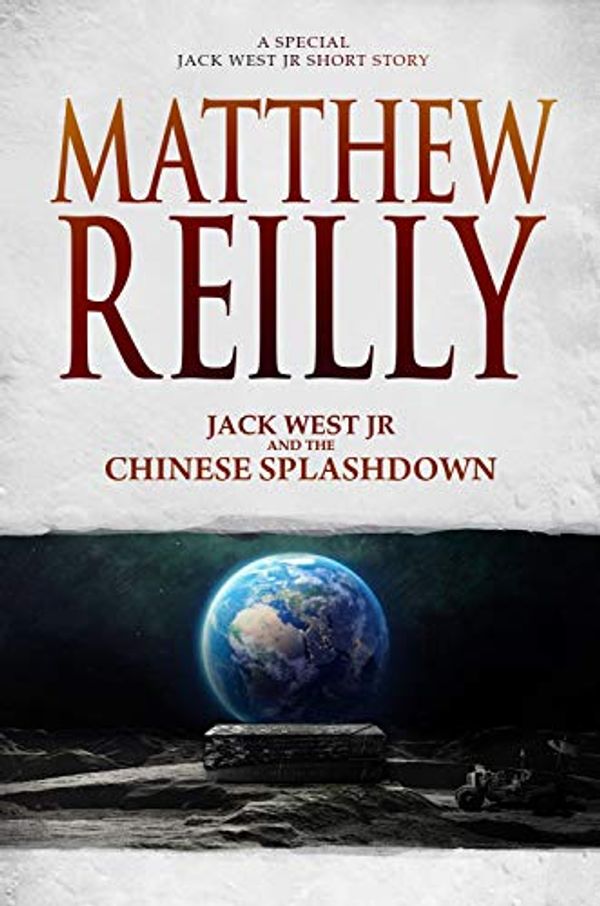 Cover Art for B089NMTLVT, Jack West Jr and the Chinese Splashdown by Matthew Reilly