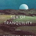 Cover Art for B099DRHTLX, Sea of Tranquility: A novel by Emily St. John Mandel