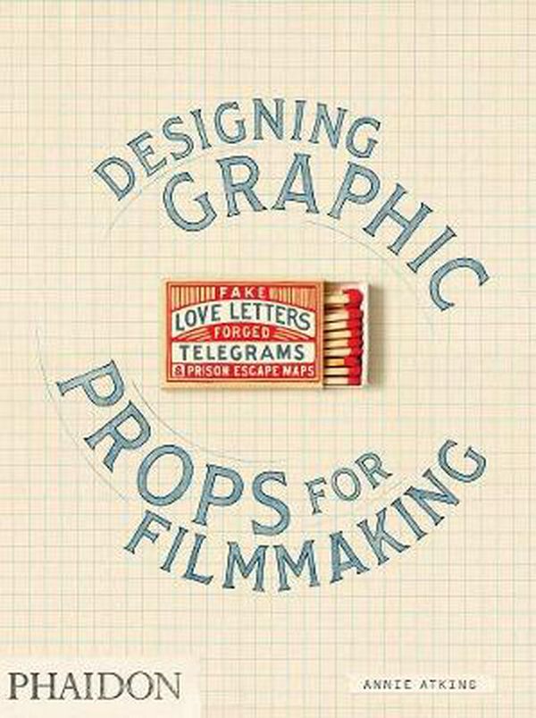 Cover Art for 9780714879383, Fake Love Letters, Forged Telegrams, and Prison Escape Maps: Designing Graphic Props for Filmmaking by Annie Atkins